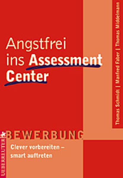 Angstfrei ins Assessment Center: Clever vorbereiten - smart auftreten Business, Finance & Career