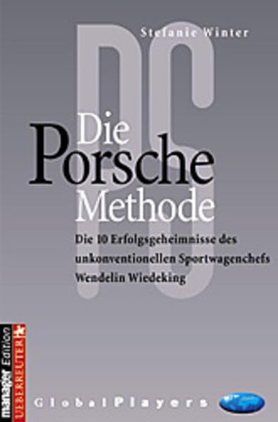 Die Porsche Methode: Die 10 Erfolgsgeheimnisse des unkonventionellen Sportwagenchefs Wendelin Wiedeking Business, Finance & Career