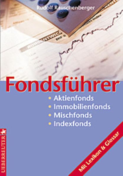 Fondsführer: Aktienfonds - Immobilienfonds - Mischfonds - Indexfonds. Mit Lexikon & Glossar Cash-Logo Books