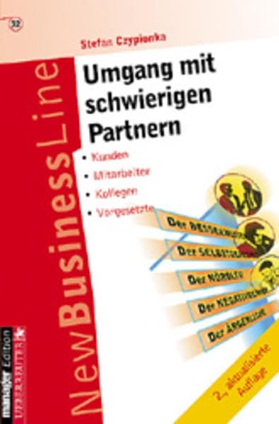 Umgang mit schwierigen Partnern: Erfolgreich kommunizieren mit Kunden, Mitarbeitern, Kollegen, Vorgesetzten u.a. Social Sciences