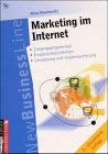 Marketing im Internet. 3. Auflage.: Zielgruppenpotential - Einsatzmöglichkeiten - Umsetzung und Implementierung Books