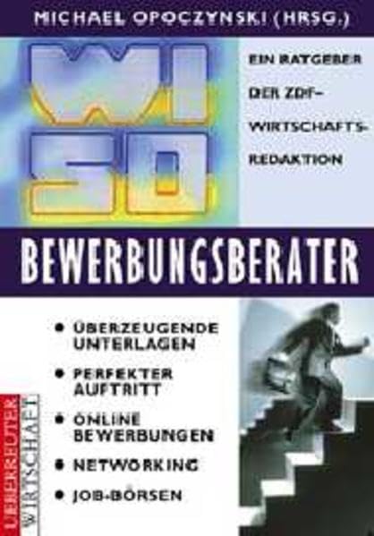 WISO Bewerbungsratgeber: Überzeugende Unterlagen - Perfekter Auftritt - Online Bewerbungen - Networking Job-Börsen Business, Finance & Career