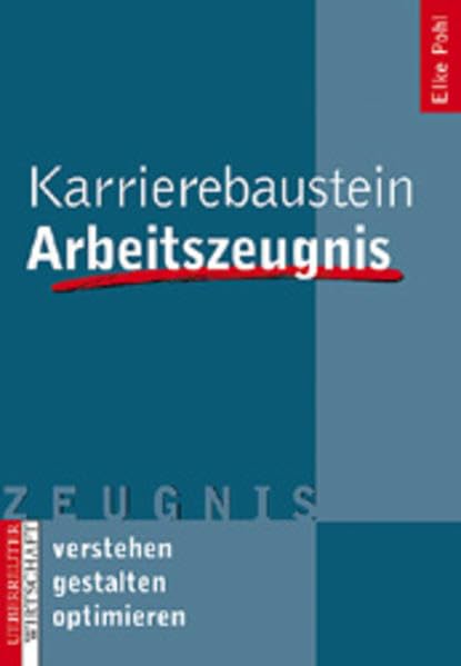 Karrierebaustein Arbeitszeugnis: Verstehen - Gestalten - Optimieren Law