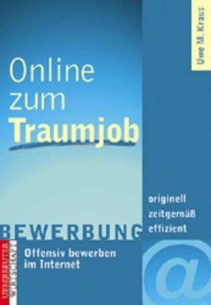Online zum Traumjob: Offensiv bewerben im Internet. Zeitgemäss - originell - effizient Business, Finance & Career