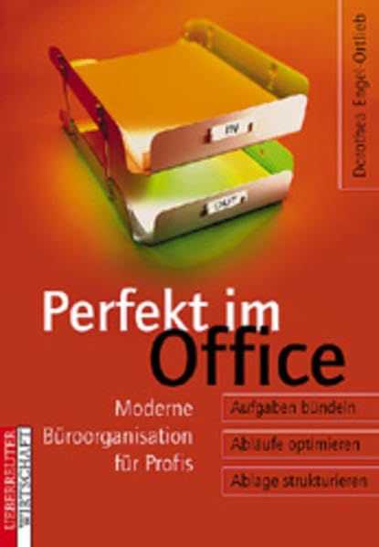 Perfekt im Office: Moderne Büroorganisation für Profis. Aufgaben bündeln - Abläufe optimieren - Ablage strukturieren Business, Finance & Career