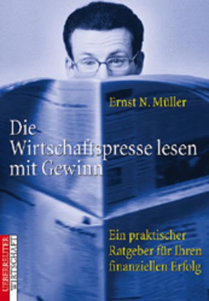 Die Wirtschaftspresse lesen mit Gewinn: Ein praktischer Ratgeber für Ihren finanziellen Erfolg Politics & Society Books