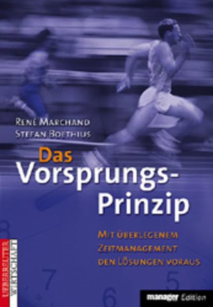 Das Vorsprungs-Prinzip: Mit überlegenem Zeitmanagement den Lösungen voraus Business, Finance & Career