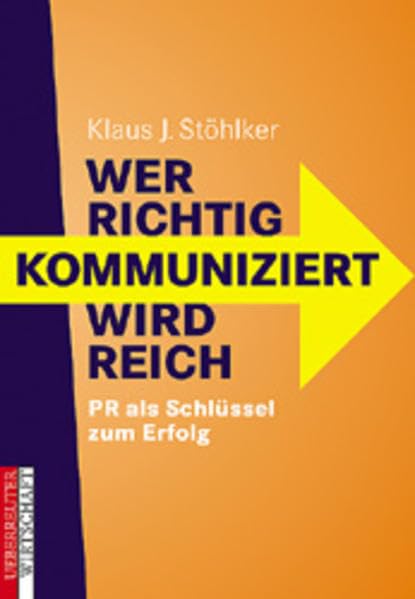 Wer richtig kommuniziert, wird reich: PR als Schlüssel zum Erfolg Business, Finance & Career