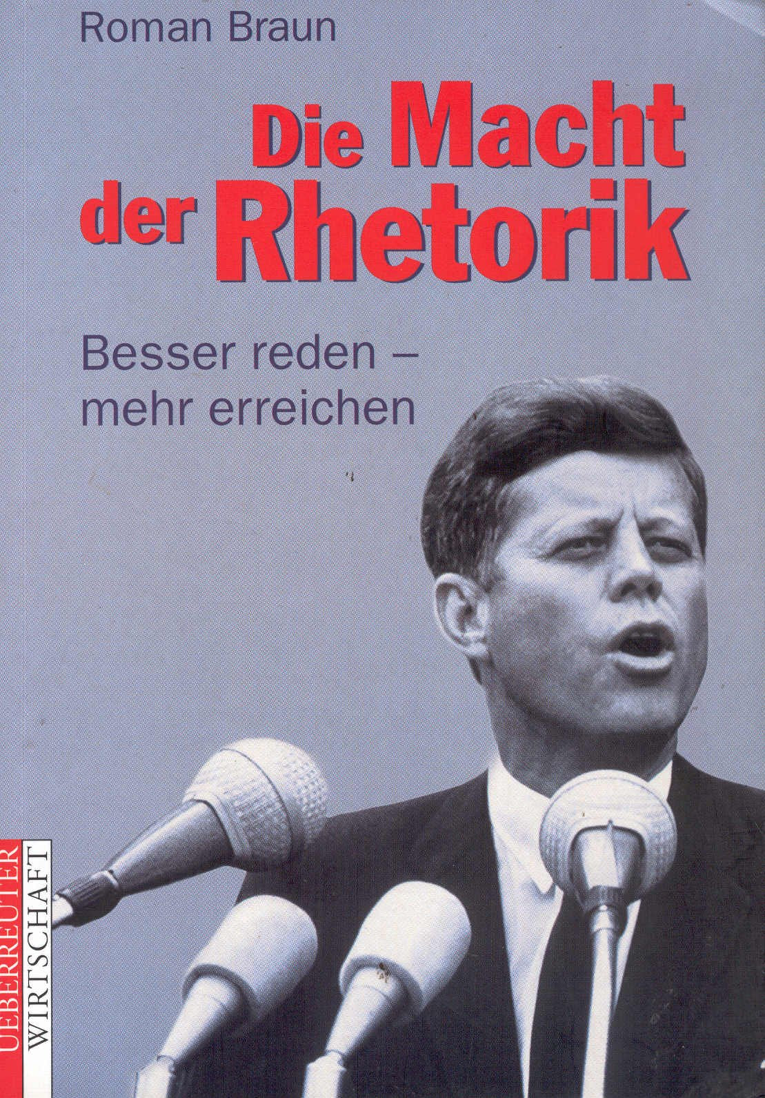 Die Macht der Rhetorik: Besser reden - mehr erreichen Business, Finance & Career