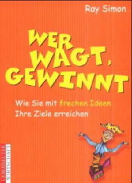 Wer wagt, gewinnt: Wie sie mit frechen Ideen Ihre Ziele erreichen Business, Finance & Career
