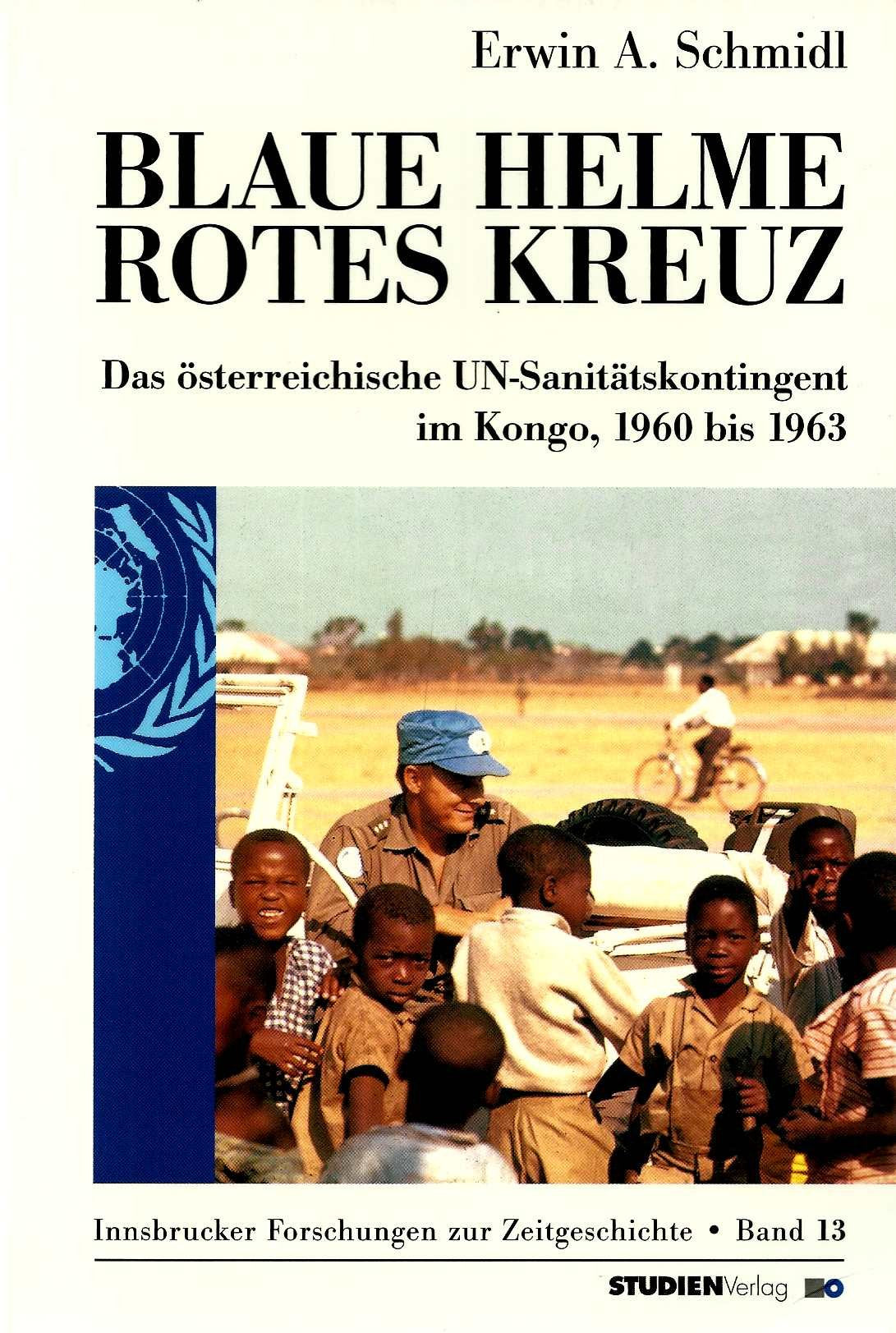 Blaue Helme - Rotes Kreuz: Das österreichische UN-Sanitätskontingent im Kongo, 1960 bis 1963 Politics & History