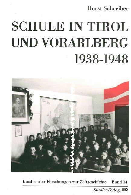 Schule in Tirol und Vorarlberg 1938-1948 (Innsbrucker Forschungen zur Zeitgeschichte) Education & Training