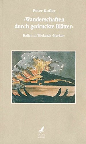 Wanderschaften durch gedruckte Blätter: Italien in Wielands "Merkur" Contemporary literature