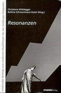 Resonanzen: Innsbrucker Beiträge zum modernen Musiktheater bei den Salzburger Festspielen Arts & Music