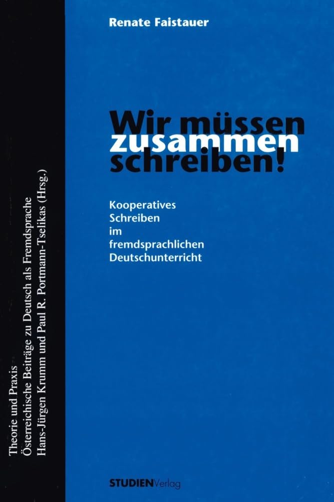 Wir müssen zusammen schreiben!: Kooperatives Schreiben im fremdsprachlichen Deutschunterricht (Theorie und Praxis - Österreichische Beiträge zu Deutsch als Fremdsprache (Serie B)) Foreign Languages ​​& Dictionaries