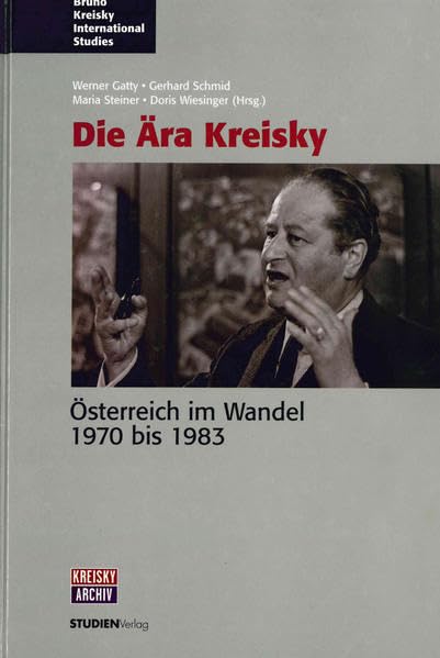 Die Ära Kreisky: Österreich im Wandel 1973-1980 (Bruno Kreisky International Studies) Politics & History