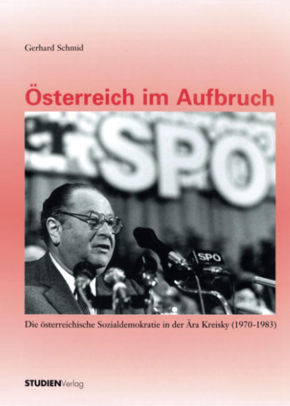 Österreich im Aufbruch: Die österreichische Sozialdemokratie in der Ära Kreisky (1970-1983). Mit e. Vorw. v. Heinz Fischer Film, Art & Culture