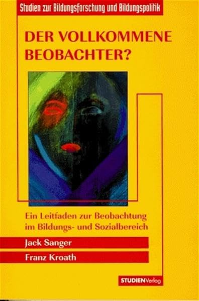 Der vollkommene Beobachter?: Ein Leitfaden zur Beobachtung im Bildungs- und Sozialbereich (Studien zur Bildungsforschung & Bildungspolitik) Books