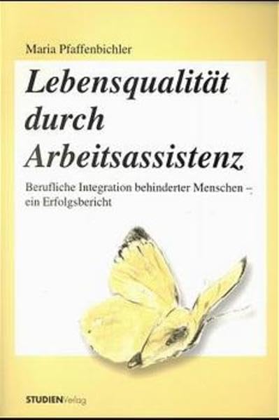 Lebensqualität durch Arbeitsassistenz: Berufliche Integration behinderter Menschen - ein Erfolgsbericht Social Sciences