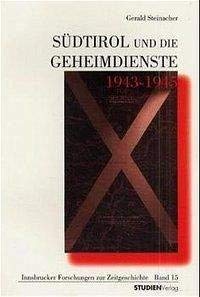 Südtirol und die Geheimdienste 1943-1945 (Innsbrucker Forschungen zur Zeitgeschichte) Politics & History