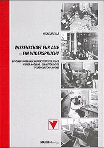 Wissenschaft für alle - ein Widerspruch?: Bevölkerungsnaher Wissenstransfer in der Wiener Moderne. Ein historisches Volkshochschulmodell Politics & History