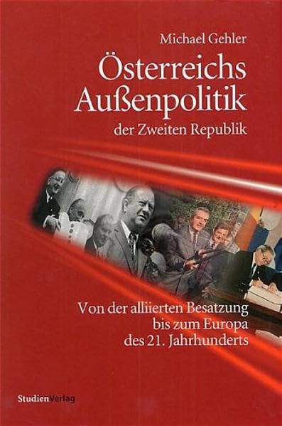 Österreichs Aussenpolitik der Zweiten Republik: Von der alliierten Besatzung bis zum Europa des 21. Jahrhunderts German history