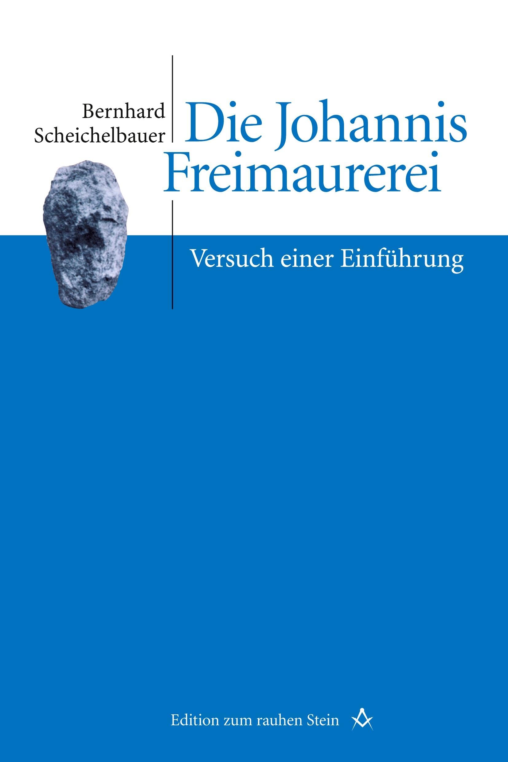 Die Johannis Freimaurerei: Versuch einer Einführung (Edition zum rauhen Stein, Band 3) Social Sciences