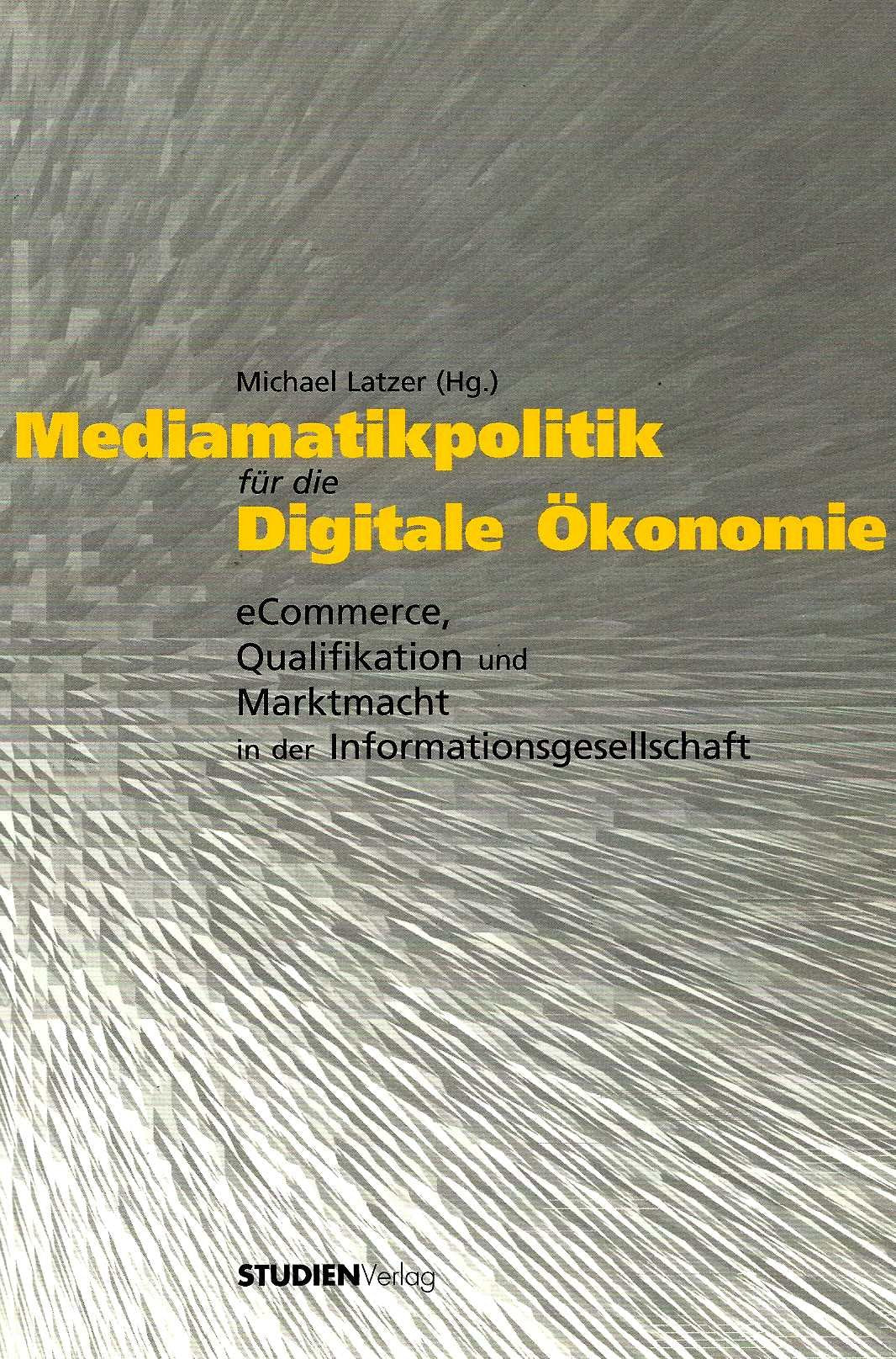 Mediamatikpolitik für die Digitale Ökonomie: eCommerce, Qualifikation und Marktmacht in der Informationsgesellschaft (Beiträge zur Medien- und Kommunikationsgesellschaft) Law