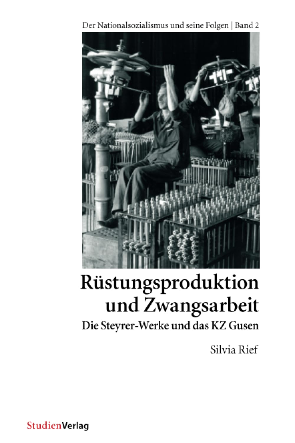 Rüstungsproduktion und Zwangsarbeit. Die Steyrer-Werke und das KZ Gusen Social Sciences