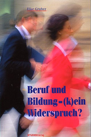 Beruf und Bildung - (k)ein Widerspruch?: Bildung und Weiterbildung in Modernisierungsprozessen (Bildung und gesellschaftliche Entwicklung) Business, Finance & Career