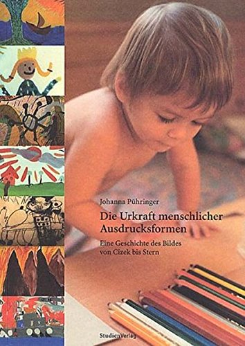 Die Urkraft menschlicher Ausdrucksformen: Eine Geschichte des Bildes von Cizek bis Stern Education & Training