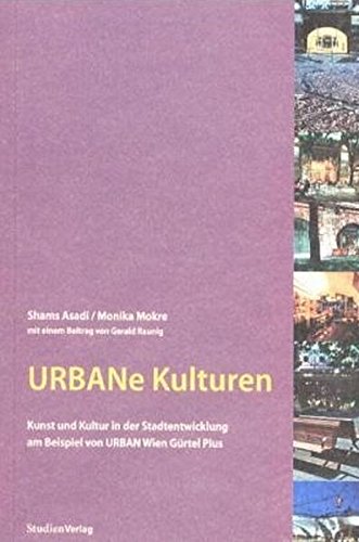 Urbane Kulturen: Kunst und Kultur in der Stadtentwicklung am Beispiel von URBAN Wien Gürtel Plus Architecture