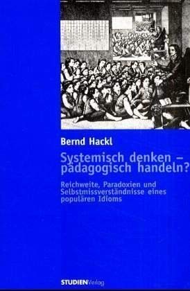 Systemisch denken - pädagogisch handeln? Reichweite Paradoxien und Selbstmissverständnisse eines populären Idioms Education & Training