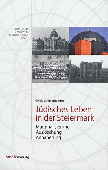 Jüdisches Leben in der Steiermark: Marginalisierung, Auslöschung, Annäherung (Schriften des Centrums für Jüdische Studien) book