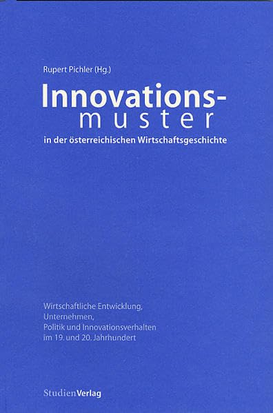 Innovationsmuster in der österreichischen Wirtschaftsgeschichte: Wirtschaftliche Entwicklung, Unternehmen, Politik und Innovationsverhalten im 19. und 20. Jahrhundert Law