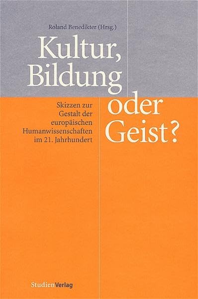 Kultur, Bildung oder Geist?: Skizzen zur Gestalt der europäischen Humanwissenschaften im 21. Jahrhundert Books