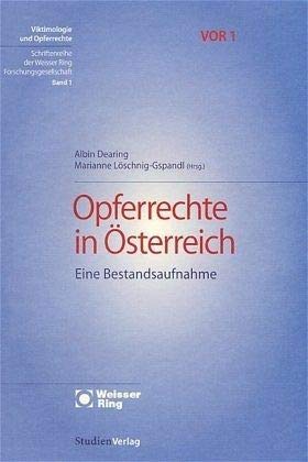 Opferrechte in Österreich: Eine Bestandsaufnahme (Viktimologie und Opferrechte (VOR). Schriftenreihe der Weisser Ring Forschungsgesellschaft) Law