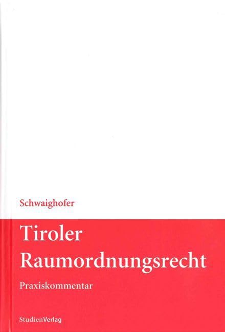 Tiroler Raumordnungsrecht: Praxiskommentar (Tiroler Landesrecht) Law