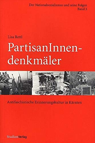 PartisanInnendenkmäler: Antifaschistische Erinnerungskultur in Kärnten (Der Nationalsozialismus und seine Folgen) Social Sciences
