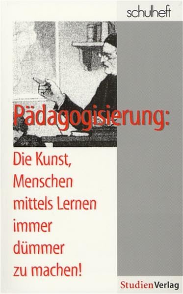 schulheft 4/04 - 116: Pädagogisierung: Die Kunst, Menschen mittels Lernen immer dümmer zu machen! Education & Training