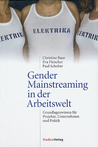 Gender Mainstreaming in der Arbeitswelt: Grundlagenwissen für Projekte, Unternehmen und Politik (Hafelekar-Reihe) Law