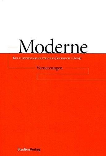 Moderne. Kulturwissenschaftliches Jahrbuch 1 (2005): Vernetzungen Politics & History