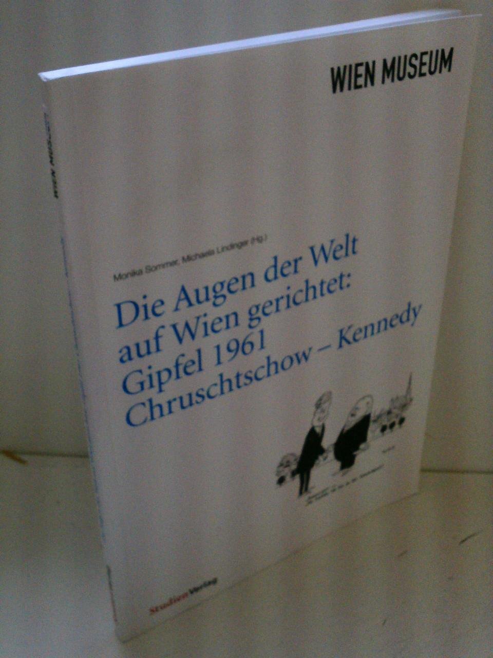 Die Augen der Welt auf Wien gerichtet:: Gipfel 1961 Chruschtschow - Kennedy Politics & Society