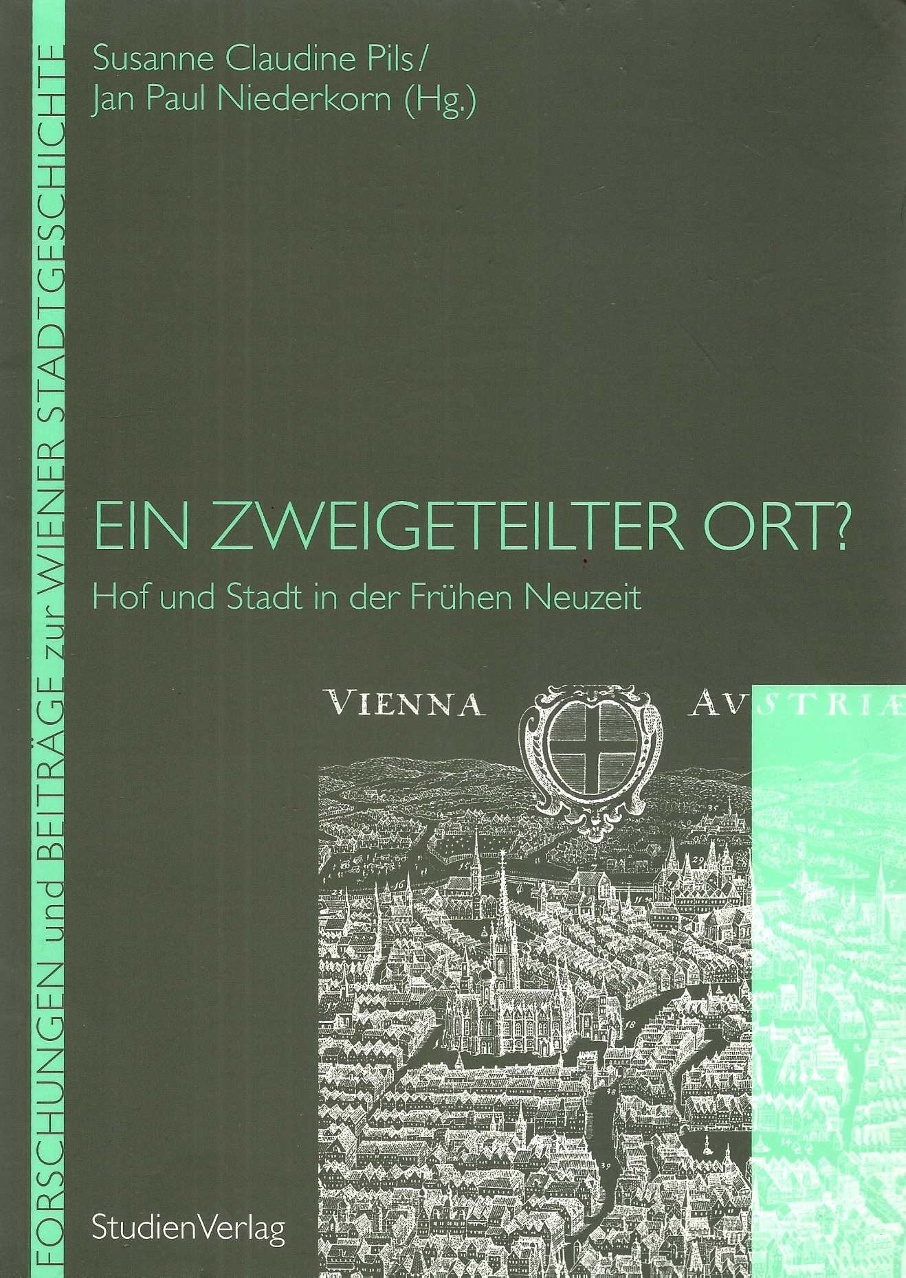 Ein zweigeteilter Ort?: Hof und Stadt in der Frühen Neuzeit (Forschungen und Beiträge zur Wiener Stadtgeschichte) Politics & History