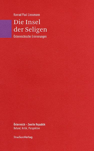 Die Insel der Seligen: Österreichische Erinnerungen (Österreich - Zweite Republik. Befund, Kritik, Perspektive) Memories