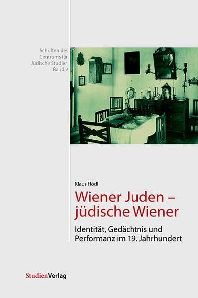 Wiener Juden - jüdische Wiener: Identität, Gedächtnis und Performanz im 19. Jahrhundert (Schriften des Centrums für Jüdische Studien) Books