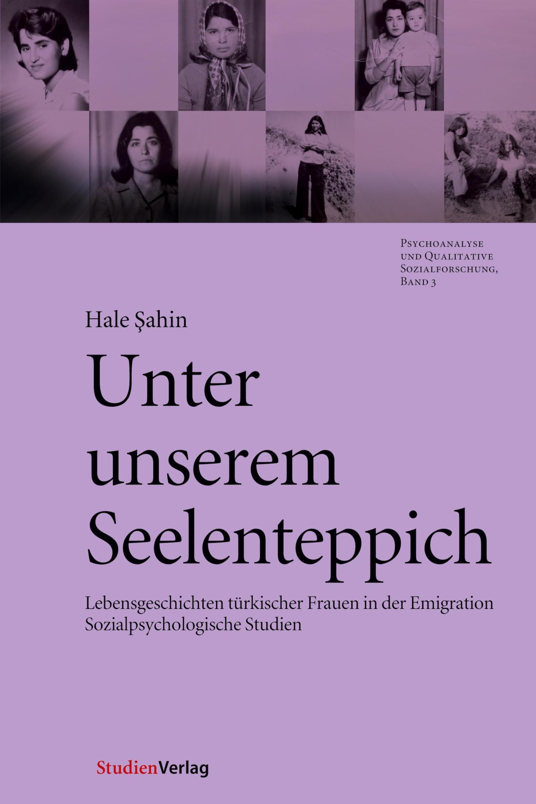 Unter unserem Seelenteppich: Lebensgeschichten türkischer Frauen in der Emigration - Sozialpsychologische Studien (Psychoanalyse und Qualitative Sozialforschung, Band 3) Books