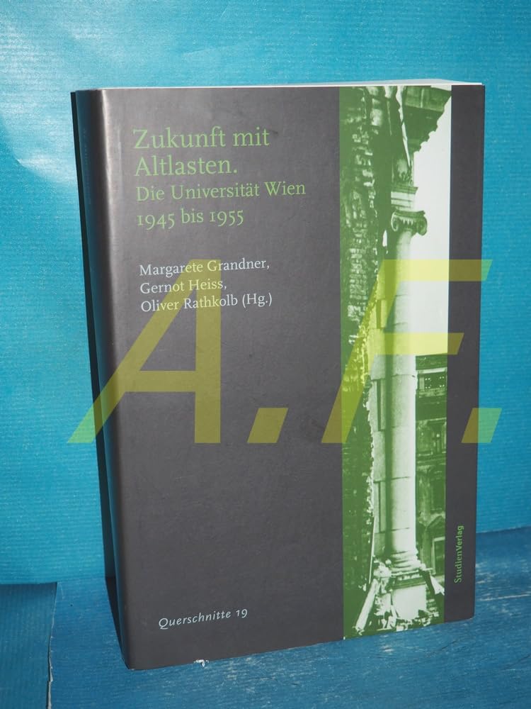 Zukunft mit Altlasten. Die Universität Wien 1945 bis 1955 (Querschnitte 19) German history