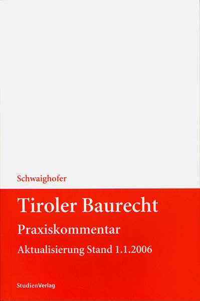 Tiroler Baurecht Praxiskommentar: Aktualisierung Stand 1.1.2006 (Tiroler Landesrecht) Law