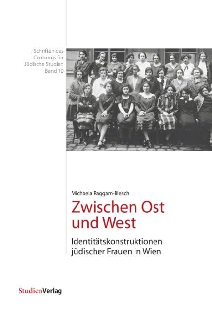 Zwischen Ost und West: Identitätskonstruktionen jüdischer Frauen in Wien (Schriften des Centrums für Jüdische Studien) Books